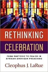 Rethinking Celebration: From Rhetoric to Praise in African American Preaching