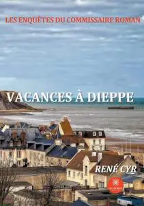 René Cyr, "Les enquêtes du commissaire Roman: Vacances à Dieppe"