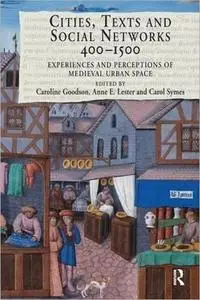 Cities, Texts and Social Networks, 400–1500: Experiences and Perceptions of Medieval Urban Space