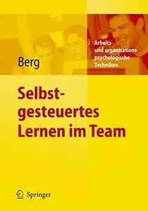 Selbstgesteuertes Lernen im Team (Arbeits- und organisationspsychologische Techniken)