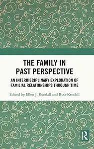 The Family in Past Perspective: An Interdisciplinary Exploration of Familial Relationships Through Time