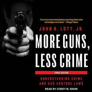 More Guns, Less Crime: Understanding Crime and Gun Control Laws, 3rd Edition [Audiobook]