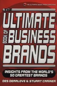 Ultimate Book of Business Brands: Insights from the World's 50 Greatest Brands (The Ultimate Series) (repost)