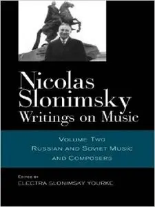 Nicolas Slonimsky: Writings on Music Volume Two, Russian and Soviet Music and Composers by Nicolas Slonimsky