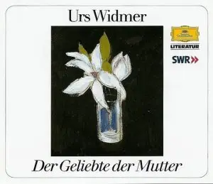 Urs Widmer - Der Geliebte der Mutter