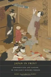 Japan in Print: Information and Nation in the Early Modern Period