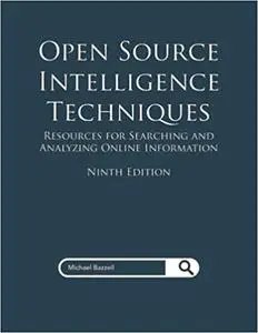 Open Source Intelligence Techniques: Resources for Searching and Analyzing Online Information, 9th edition