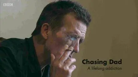 BBC - Chasing Dad A Lifelong Addiction (2016)