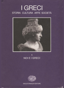 Salvatore Settis - I greci. Storia, arte, cultura e società. Noi e i greci. Vol.1 (1997)