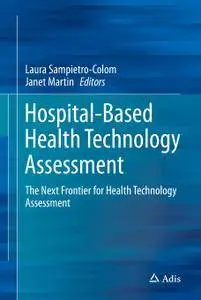 Hospital-Based Health Technology Assessment: The Next Frontier for Health Technology Assessment