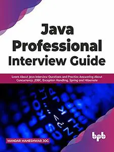 Java Professional Interview Guide: Learn About Java Interview Questions and Practise Answering About Concurrency