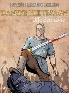 «Uffe den tavse - Danske heltesagn» by Jørgen Hartung Nielsen