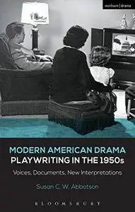 Modern American Drama: Playwriting in the 1950s: Voices, Documents, New Interpretations