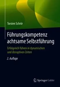 Führungskompetenz achtsame Selbstführung: Erfolgreich führen in dynamischen und disruptiven Zeiten