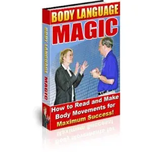 Body Language Magic: How to Read and Make Body Movements for Maximum Success
