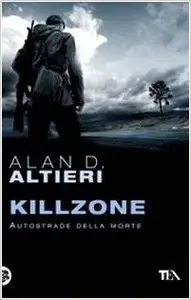 Alan D. Altieri - Killzone. Autostrade Della Morte