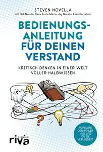 Steven Novella, Bob Novella - Bedienungsanleitung für deinen Verstand. Kritisch denken in einer Welt voller Halbwissen (2019)