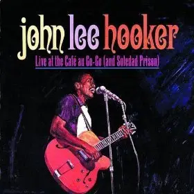 John Lee Hooker - Live At The Cafe Au Go-Go (And Soledad Prison) [1996]