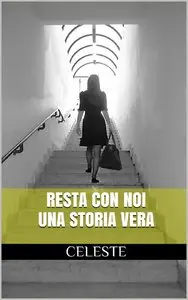 Celeste - Resta con noi - una storia vera