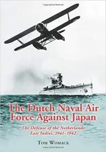 Dutch Naval Air Force Against Japan: The Defense of the Netherlands East Indies, 1941-1942 [Repost]