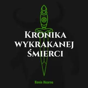 «Kronika wykrakanej śmierci» by Kevin Hearne