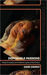 Disposable Passions: Vintage Pornography and the Material Legacies of Adult Cinema