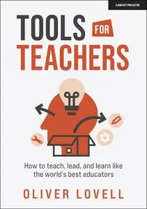 Tools for Teachers: How to Teach, Lead, and Learn like the World’s Best Educators