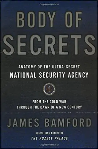 Body of Secrets: Anatomy of the Ultra-Secret National Security Agency