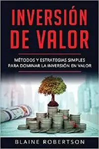 Inversión de Valor: Métodos y estrategias simples para dominar la inversión en valor (Spanish Edition)