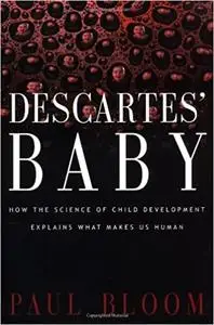 Descartes' Baby: How the Science of Child Development Explains What Makes Us Human