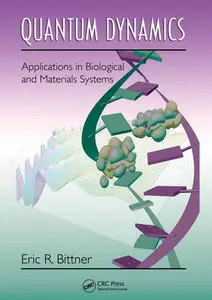 "Quantum Dynamics: Applications in Biological and Materials Systems" by Eric R. Bittner