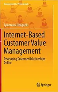 Internet-Based Customer Value Management: Developing Customer Relationships Online