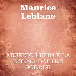 «Arsenio Lupin e la donna dai tre sorrisi» by Maurice Leblanc