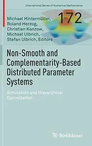 Non-Smooth and Complementarity-Based Distributed Parameter Systems: Simulation and Hierarchical Optimization