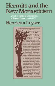 "Hermits and the New Monasticism: A Study of Religious Communities in Western Europe 1000-1150" by Henrietta Leyser