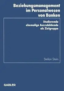 Beziehungsmanagement im Personalwesen von Banken: Studierende ehemalige Auszubildende als Zielgruppe