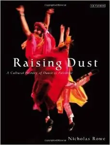 Raising Dust: A Cultural History of Dance in Palestine by Nicholas Rowe