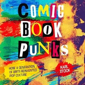 Comic Book Punks: How a Generation of Brits Reinvented Pop Culture [Audiobook]