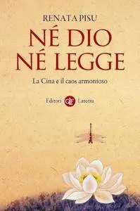 Renata Pisu - Né Dio né legge. La Cina e il caos armonioso