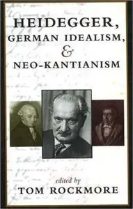 Heidegger, German Idealism and Neo-Kantianism