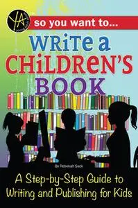 «So You Want to… Write a Children’s Book» by Rebekah Sack