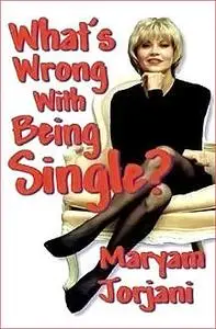 «What's Wrong With Being Single» by Maryam Jorjani