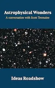Astrophysical Wonders: A Conversation with Scott Tremaine