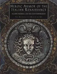 Heroic Armor of the Italian Renaissance: Filippo Negroli and his Contemporaries (repost)