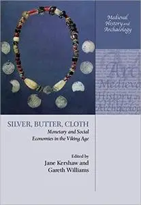 Silver, Butter, Cloth: Monetary and Social Economies in the Viking Age