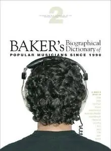 Baker's Biographical Dictionary of Popular Musicians Since 1990 Edition 1