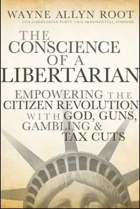 "The Conscience of a Libertarian: Empowering the Citizen Revolution with God, Guns, Gold and Tax Cuts" (Repost)