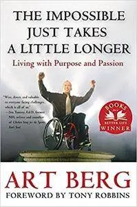 The Impossible Just Takes a Little Longer: Living with Purpose and Passion