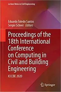Proceedings of the 18th International Conference on Computing in Civil and Building Engineering: ICCCBE 2020 (Lecture No