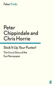 Stick It Up Your Punter!: The Uncut Story of the Sun Newspaper